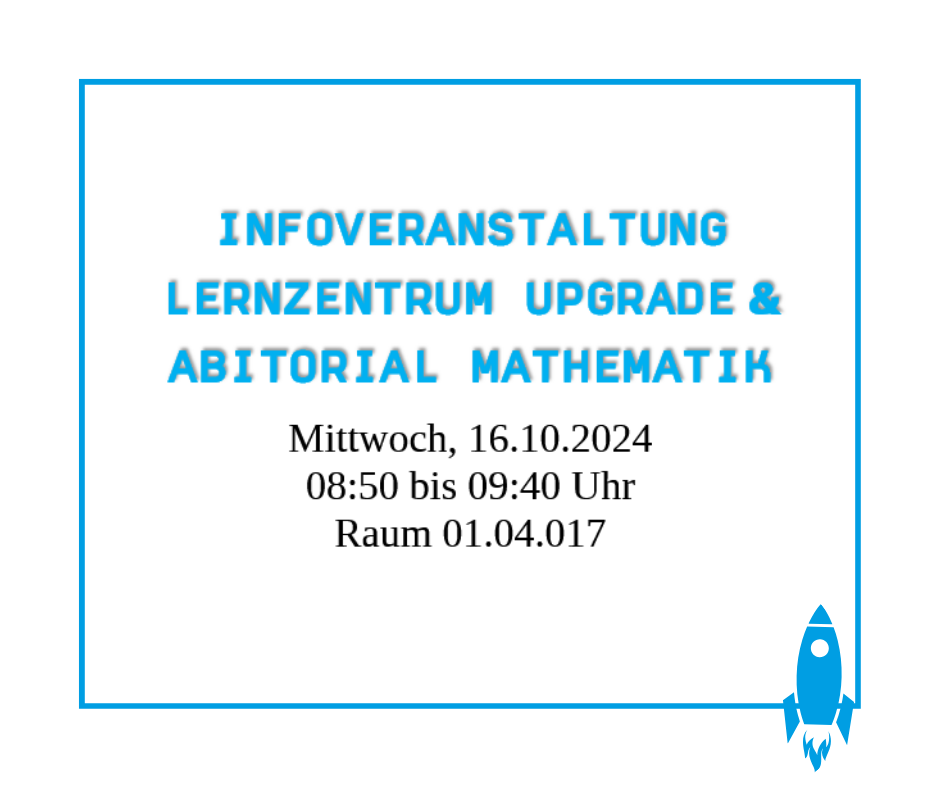 Infoveranstaltung  Lernzentrum upgrade  & Abitorial; 16.10.2024, ab 08.50 Uhr in Raum 01.04.017