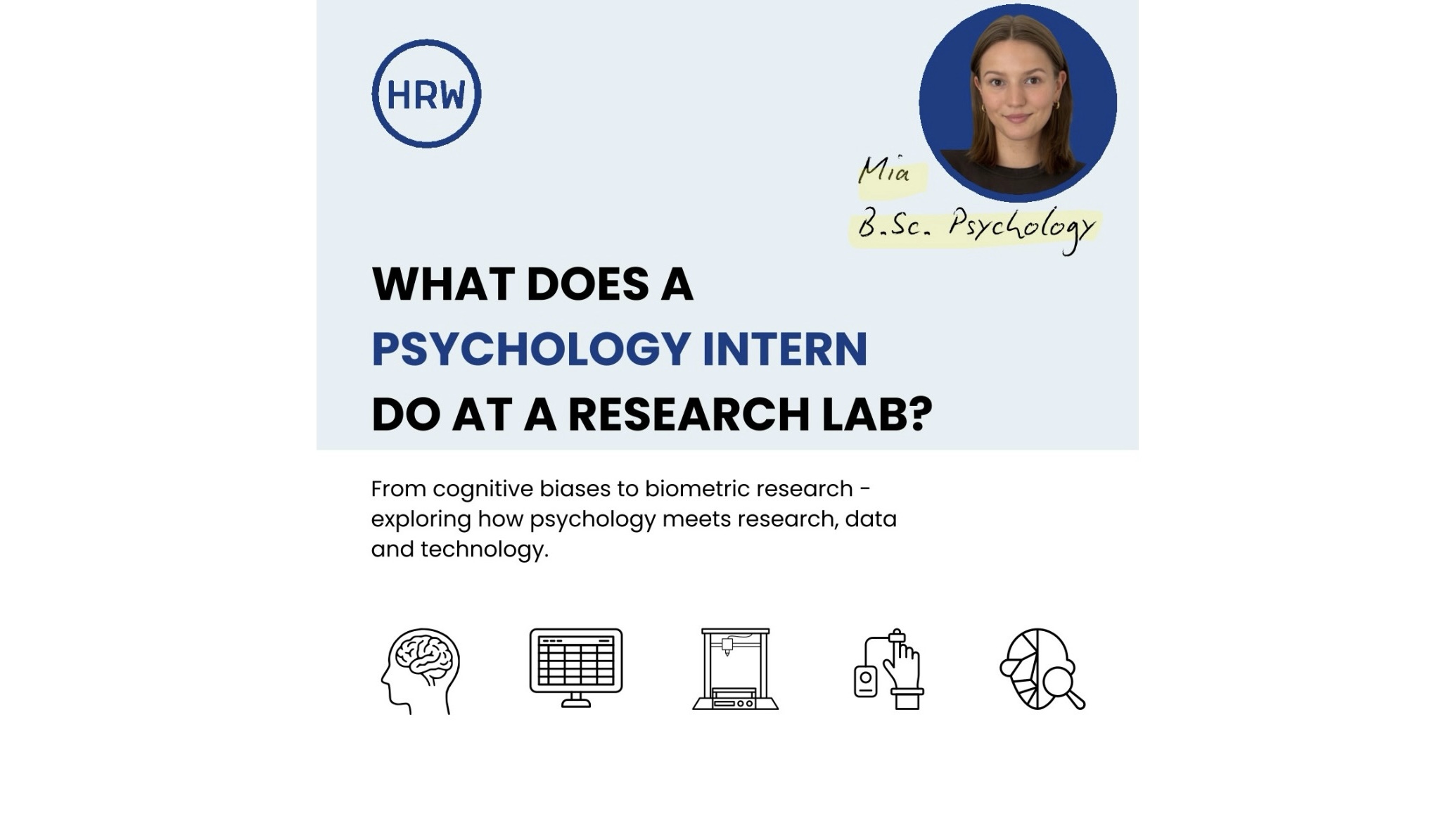 Die Grafik zeigt die Frage ,,What does a psychology intern do at a research lab?" neben dem HRW-Logo und einem Porträtfoto der Psychologie-Studentin Mia. Darunter beschreibt ein kurzer Satz die Verknüpfung von Psychologie, Daten und Technologie, veranschaulicht durch fünf kleine Wiissenschaftssymbole.